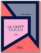 Couverture du livre « Le vent coulis » de Guy Shelley aux éditions Michel De Maule