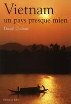 Couverture du livre « Vietnam, un pays presque mien » de Daniel Guilmet aux éditions Fallois