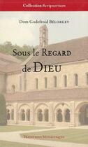 Couverture du livre « Sous le regard de Dieu : Nouvelle édition » de Belorgey Godefroy aux éditions Traditions Monastiques