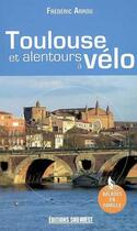 Couverture du livre « Autour de Toulouse à vélo » de Frederic Arrou aux éditions Sud Ouest Editions