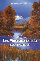 Couverture du livre « LES PINCEAUX DE FEU - EDGAR MABBOUX » de Guy-Olivier Chappuis aux éditions Cabedita