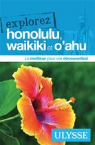 Couverture du livre « EXPLOREZ ; Honolulu, Waikiki et O'ahu (édition 2017) » de Collectif Ulysse aux éditions Ulysse