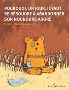 Couverture du livre « Pourquoi, un jour, il faut se résoudre à abandonner son nounours adoré » de Zidrou et Sebastien Chebret aux éditions Les 400 Coups