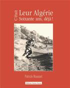 Couverture du livre « C'était leur Algérie, 60 ans deja ! » de Patrick Roussel aux éditions Noires Terres