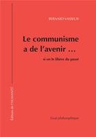 Couverture du livre « Le communisme a de l'avenir... si on le libère du passé » de Bernard Vasseur aux éditions L'humanite