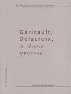 Couverture du livre « Géricault, Delacroix, la rêverie opportune » de Claude Jaigle aux éditions Epure