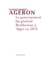 Couverture du livre « Le gouvernement du Général Berthezene à Alger » de Charles-Robert Ageron aux éditions Bouchene