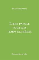 Couverture du livre « Libre parole pour des temps extrêmes » de Francoise Porte aux éditions Roche D'or