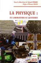 Couverture du livre « La physique : du laboratoire au quotidien » de Gerard Pierre aux éditions Pu De Dijon