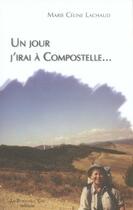 Couverture du livre « Un jour j'irai à compostelle » de Marie-Celine Lachaud aux éditions Bord De L'eau