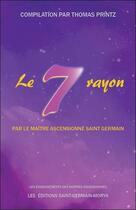 Couverture du livre « Le septième rayon par le maître ascensionné Saint Germain » de Thomas Printz aux éditions Saint Germain-morya