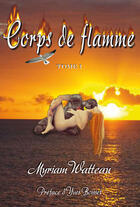 Couverture du livre « Corps de flamme t.1 » de Myriam Watteau aux éditions Harmonie Mai
