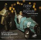 Couverture du livre « Fidèle à la légende : 30 ans de passion » de Philippe Laville aux éditions Le Mans Miniatures