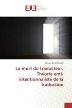 Couverture du livre « La mort du traducteur, Theorie anti-intentionnaliste de la traduction » de Mehran Zendehboudi aux éditions Editions Universitaires Europeennes