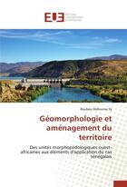 Couverture du livre « Géomorphologie et aménagement du territoire ; des unités morphopédologiques ouest-africaines aux éléments d'application du cas sénégalais » de Boubou Aldiouma Sy aux éditions Editions Universitaires Europeennes