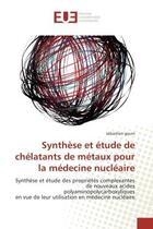 Couverture du livre « Synthese et etude de chelatants de metaux pour la medecine nucleaire - synthese et etude des proprie » de Gouin Sebastien aux éditions Editions Universitaires Europeennes