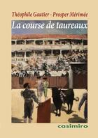 Couverture du livre « La course de taureaux » de Theophile Gautier et Prosper Mérimée aux éditions Casimiro