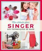 Couverture du livre « Mes débuts avec Singer ; les techniques de base » de Hilde Smeesters et Marijke Michiels aux éditions Lannoo