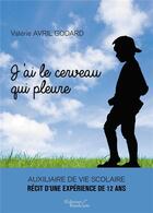 Couverture du livre « J'ai le cerveau qui pleure » de Valerie Avril Godard aux éditions Baudelaire