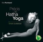 Couverture du livre « Précis de hatha yoga : stade classique » de Eva Ruchpaul aux éditions Ellebore