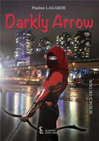 Couverture du livre « Darkly arrow » de Lagarde Pauline aux éditions Sydney Laurent
