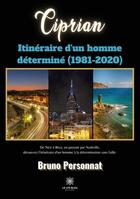 Couverture du livre « Ciprian : itinéraire d'un homme déterminé (1981-2020) » de Bruno Personnat aux éditions Le Lys Bleu