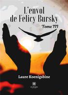 Couverture du livre « L'envol de Felicy Bursky : Tome III » de Bohrhauer Diana aux éditions Le Lys Bleu