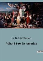 Couverture du livre « What I Saw In America » de Chesterton G. K. aux éditions Culturea