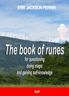 Couverture du livre « The book of runes for questioning, doing magic and gaining self-knowledge » de Erik Jackson Perrin aux éditions Ejp