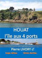 Couverture du livre « HOUAT, L'ÎLE AUX 4 PORTS » de Pierre Livory aux éditions Donjon Editions