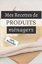 Couverture du livre « Mes recettes de Produits Ménagers 100% Naturelles : Cahier pour préparer vos produits ménagers et cosmétiques | DIY pour vos produits naturelles, bio » de Anonyme aux éditions Katharos