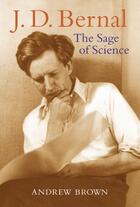 Couverture du livre « J. D. Bernal: The Sage of Science » de Andrew Brown aux éditions Oup Oxford