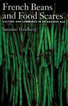 Couverture du livre « French Beans and Food Scares: Culture and Commerce in an Anxious Age » de Freidberg Susanne aux éditions Oxford University Press Usa