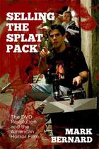 Couverture du livre « Selling the Splat Pack: The DVD Revolution and the American Horror Fil » de Bernard Mark aux éditions Edinburgh University Press