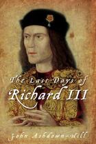 Couverture du livre « The Last Days of Richard III » de Ashdown-Hill John aux éditions History Press Digital