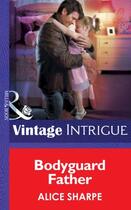 Couverture du livre « Bodyguard Father (Mills & Boon Intrigue) (Skye Brother Babies - Book 2 » de Alice Sharpe aux éditions Mills & Boon Series