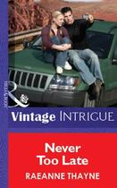 Couverture du livre « Never Too Late (Mills & Boon Vintage Intrigue) » de Raeanne Thayne aux éditions Mills & Boon Series