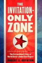 Couverture du livre « THE INVITATION-ONLY ZONE - THE EXTRAORDINARY STORY OF NORTH KOREA''S ABDUCTION PROJECT » de Robert Boynton aux éditions Atlantic Books