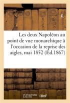 Couverture du livre « Les deux napoleon au point de vue monarchique : a l'occasion de la reprise des aigles, mai 1852 » de X... aux éditions Hachette Bnf