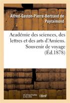 Couverture du livre « Academie des sciences, des lettres et des arts d'amiens. souvenir de voyage » de Puyraimond aux éditions Hachette Bnf