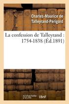 Couverture du livre « La confession de Talleyrand : 1754-1838 (Éd.1891) » de Talleyrand-Perigord aux éditions Hachette Bnf