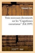 Couverture du livre « Trois nouveaux documents sur les 'cognitiones caesarianae' » de Cuq Edouard aux éditions Hachette Bnf