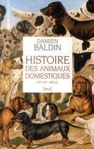 Couverture du livre « Histoire des animaux domestiques ; XIXe-XXe siècle » de Damien Baldin aux éditions Seuil
