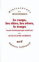 Couverture du livre « Le corps, les rites, les rêves, le temps ; essai d'anthropologie médiévale » de Jean-Claude Schmitt aux éditions Gallimard