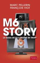 Couverture du livre « M6 story ; la saga de la chaine en trop » de Marc Pellerin et Francois Viot aux éditions Flammarion