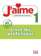 Couverture du livre « J'aime, méthode de français : niveau 1 (A1) ; livre du professeur » de Adrien Payet et Cedric Vial et Maria Stefanou et Ana Leon Moreno aux éditions Cle International