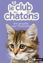 Couverture du livre « Le club des chatons Tome 11 : une enquête avec Chaussette » de Christelle Chatel aux éditions Nathan