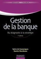 Couverture du livre « Gestion de la banque ; du diagnostic à la stratégie (7e édition) » de Sylvie De Coussergues et Gauthier Bourdeaux aux éditions Dunod