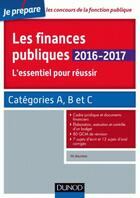 Couverture du livre « Je prépare ; les finances publiques ; l'essentiel pour réussir ; catégories A et B (édition 2016/2017) » de Philippe Boucheix et Rene Juillard aux éditions Dunod