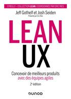 Couverture du livre « Lean UX : concevoir de meilleurs produits avec des équipes agiles (2e édition) » de Jeff Gothelf et Josh Seiden aux éditions Dunod